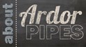 About Ardor Pipes