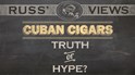 Cuban Cigars - Truth or Hype?