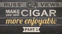 Make Your Next Cigar More Enjoyable (Part 1)