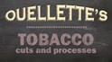 Ouellette's Tobacco Cuts and Processes