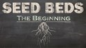 Seed Beds (The Beginning)